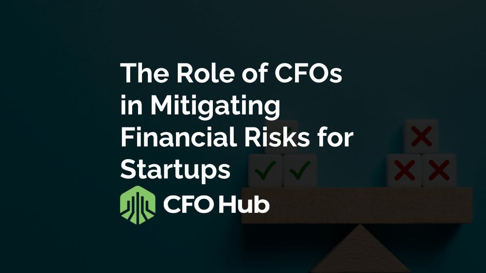 The Role of CFOs in Mitigating Financial Risks for Startups