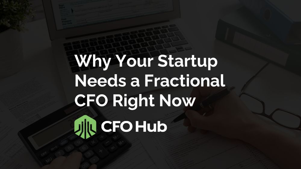 An Image With A Text Overlay That Reads, "why Your Startup Needs A Fractional Cfo Right Now Cfo Hub." The Background Shows A Person's Hands Working At A Desk With A Laptop, Documents, A Calculator, And Eyeglasses.