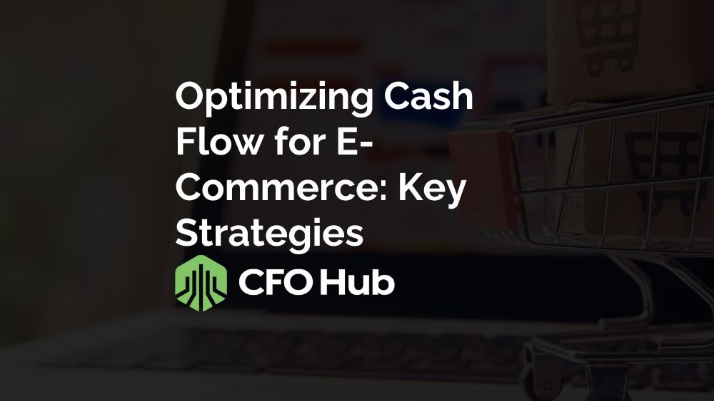 Optimizing Cash Flow for E-Commerce: Key Strategies