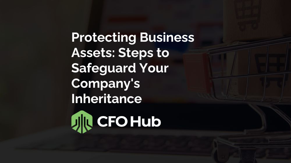 Protecting Business Assets: Steps to Safeguard Your Company’s Inheritance