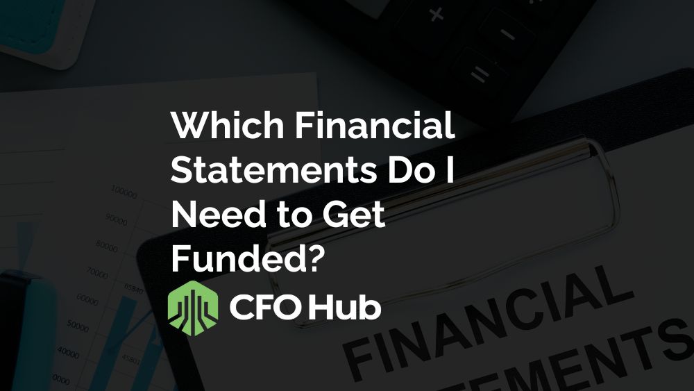 Which Financial Statements Do I Need to Get Funded?