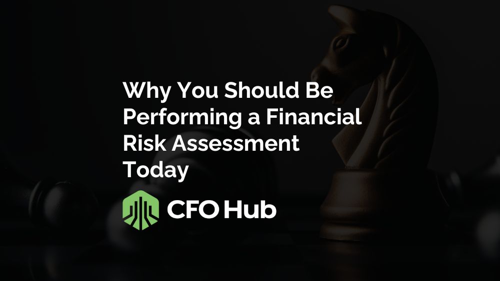 Why You Should Be Performing a Financial Risk Assessment Today