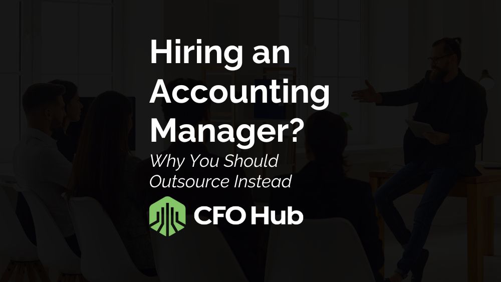 Hiring an Accounting Manager? Why You Should Outsource Instead