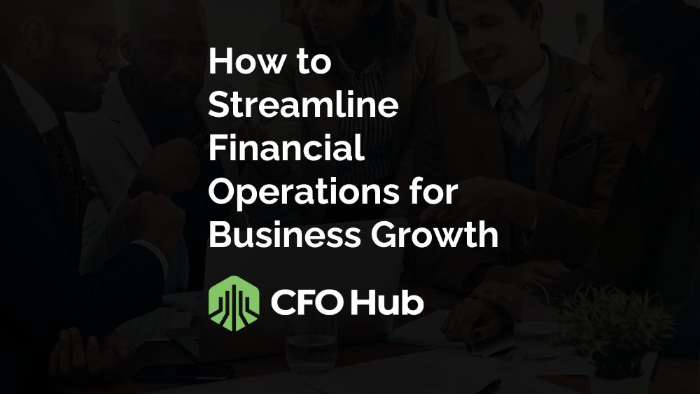 How to Streamline Financial Operations for Business Growth