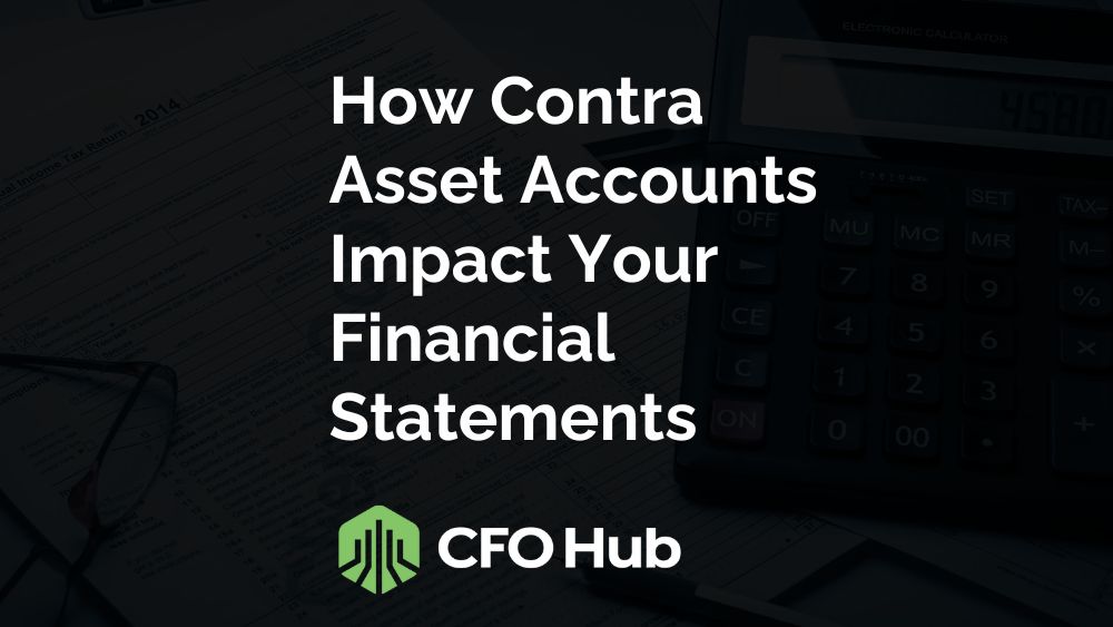 How Contra Asset Accounts Impact Your Financial Statements