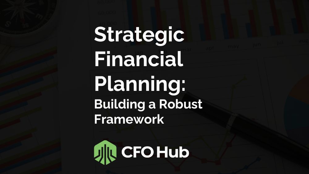 Strategic Financial Planning: Building a Robust Framework