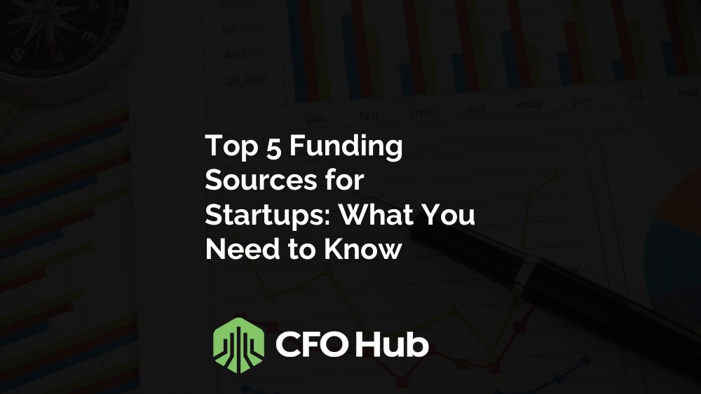 A Chart And A Pen Are Partially Visible In The Background. Overlaid Text Reads, "top 5 Funding Sources For Startups: What You Need To Know." The Bottom Features The Cfo Hub Logo, Effectively Highlighting Key Seo Keywords For Entrepreneurs Seeking Financial Guidance.