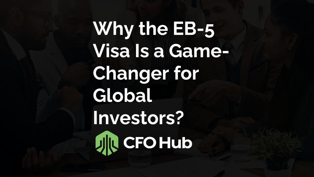 Discover Why The Eb 5 Visa Is A Game Changer For Global Investors. With A Focus On Economic Opportunity, This Powerful Tool Opens Doors To U.s. Residency While Fostering Growth And Innovation. Presented By Cfo Hub, Where Expertise Meets Strategic Investment Insights.