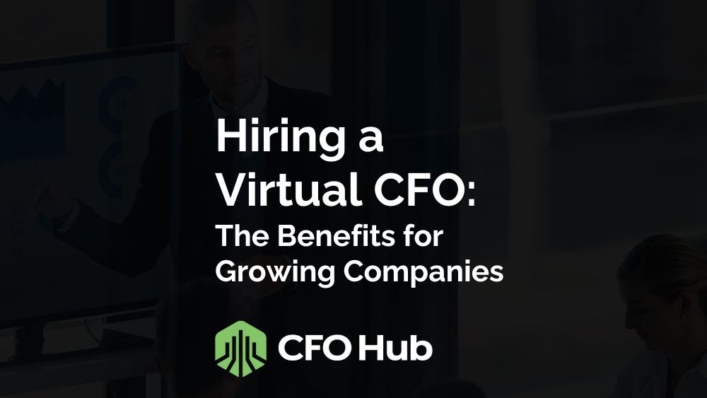 Hiring a Virtual CFO: The Benefits for Growing Companies