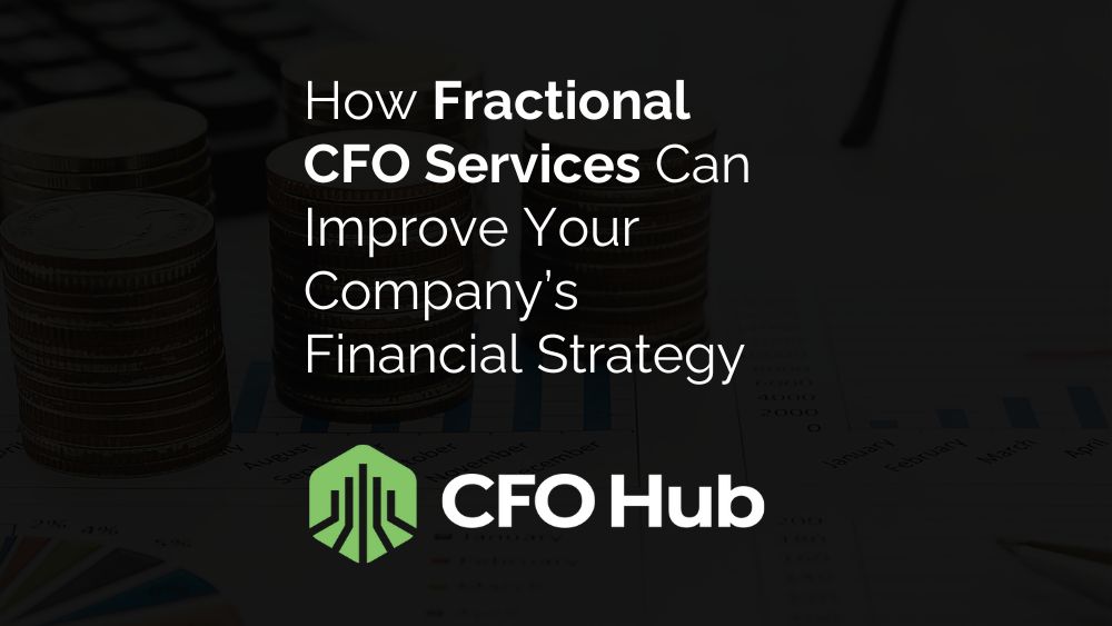 How Fractional CFO Services Can Improve Your Company’s Financial Strategy