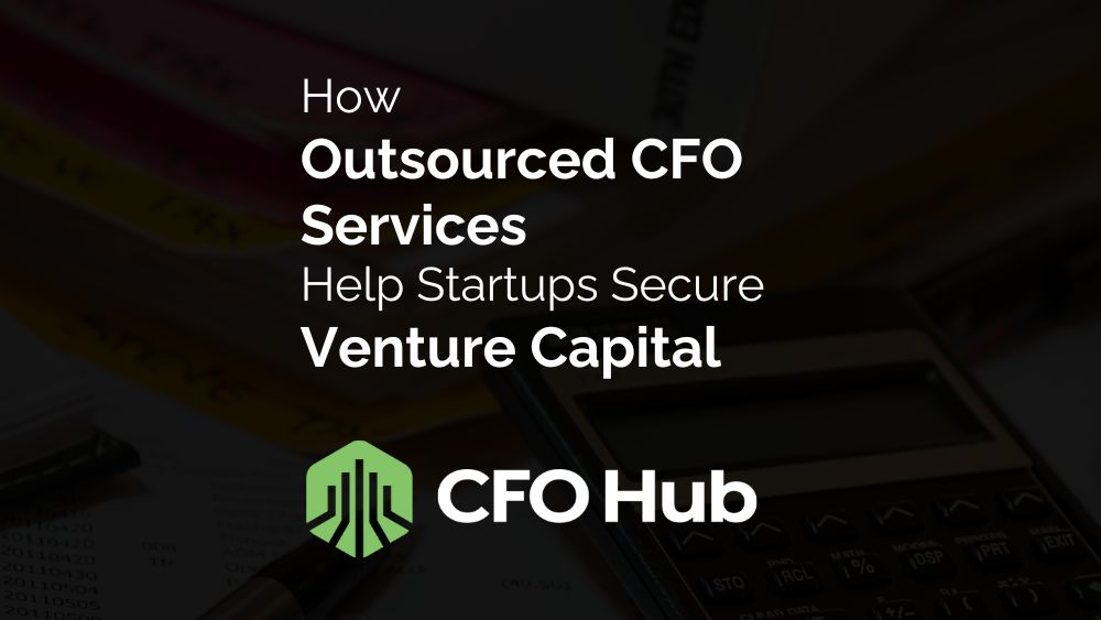 How Outsourced CFO Services Help Startups Secure Venture Capital