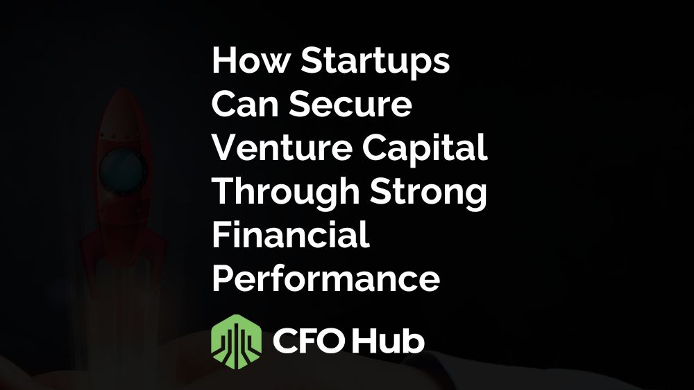 How Startups Can Secure Venture Capital Through Strong Financial Performance