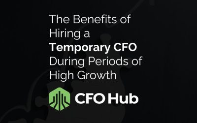 The Benefits of Hiring a Temporary CFO During Periods of High Growth