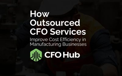 How Outsourced CFO Services Improve Cost Efficiency in Manufacturing Businesses