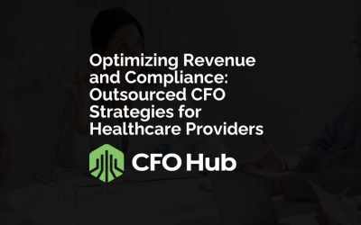 Optimizing Revenue and Compliance: Outsourced CFO Strategies for Healthcare Providers