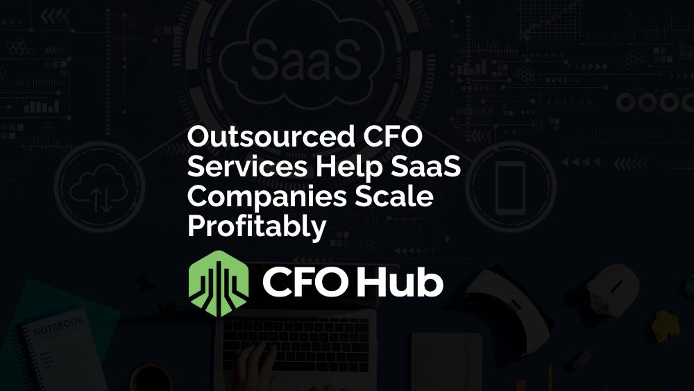 Outsourced CFO Services Help SaaS Companies Scale Profitably