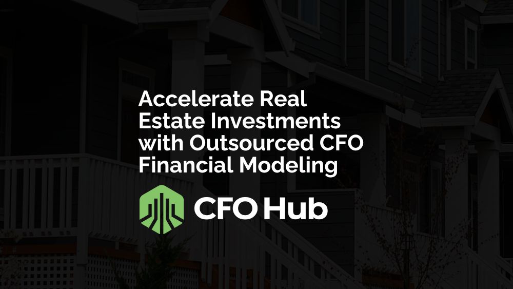 Accelerate Real Estate Investments With Outsourced Cfo Financial Modeling