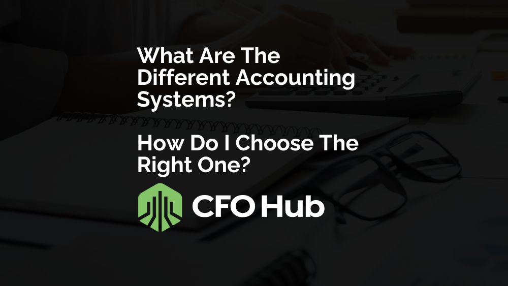 What Are The Different Accounting Systems How Do I Choose The Right One