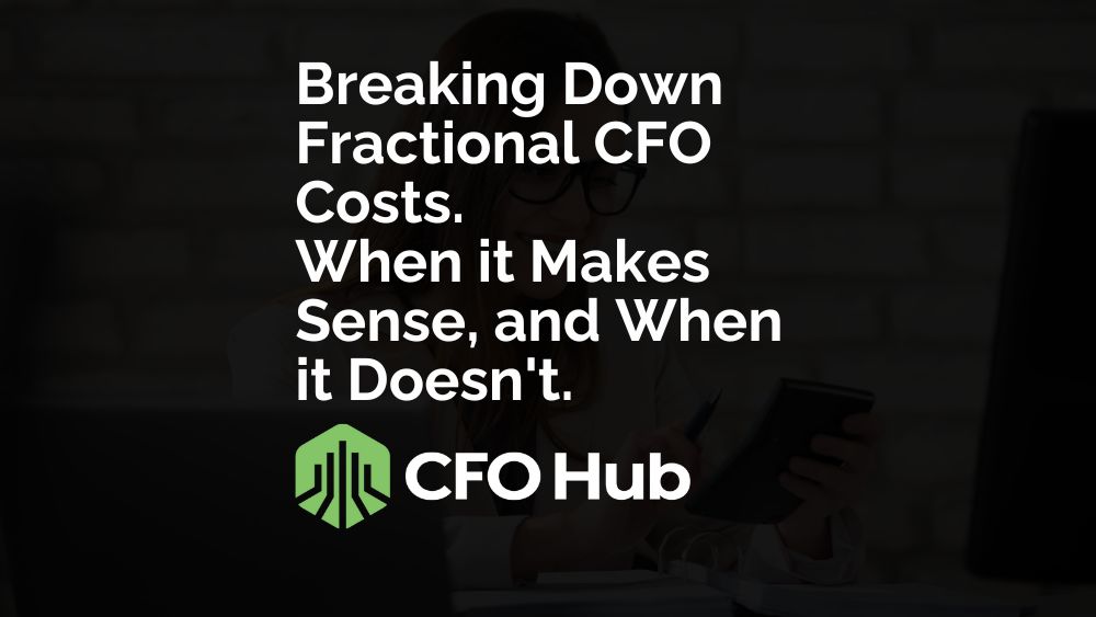 Breaking Down Fractional Cfo Costs. When It Makes Sense, And When It Doesn't.