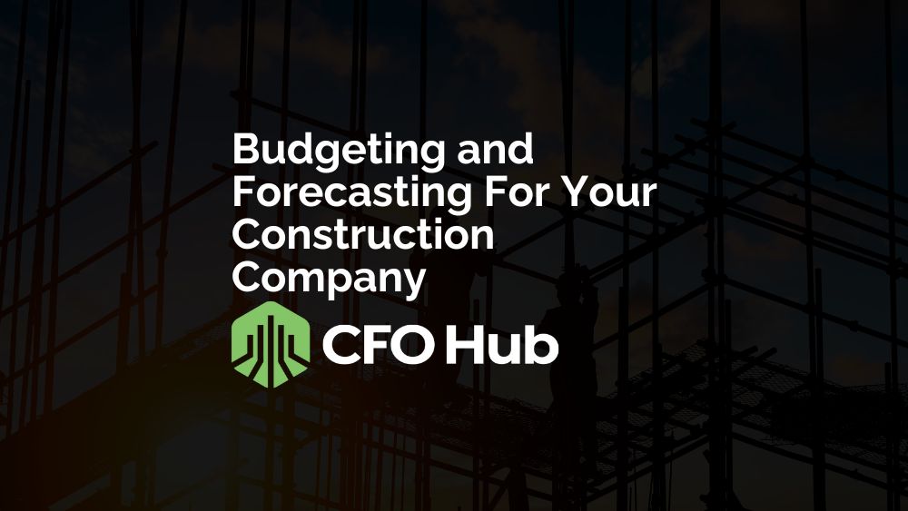 Budgeting and Forecasting For Your Construction Company