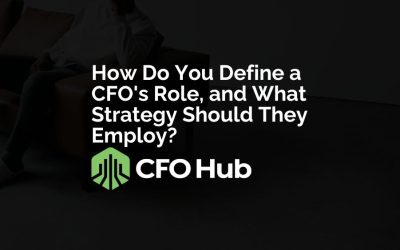 How Do You Define a CFO’s Role, and What Strategy Should They Employ?
