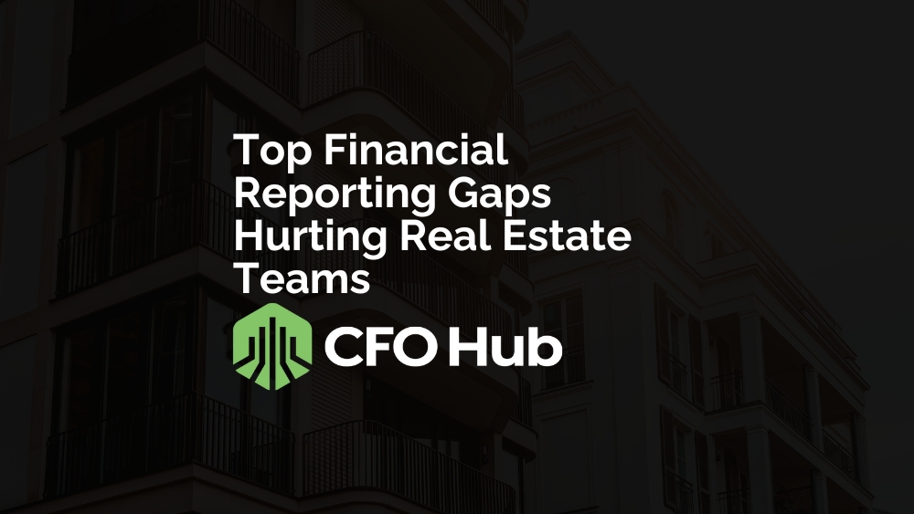 Top Financial Reporting Gaps Hurting Real Estate Teams Top Financial Reporting Gaps Hurting Real Estate Teams
